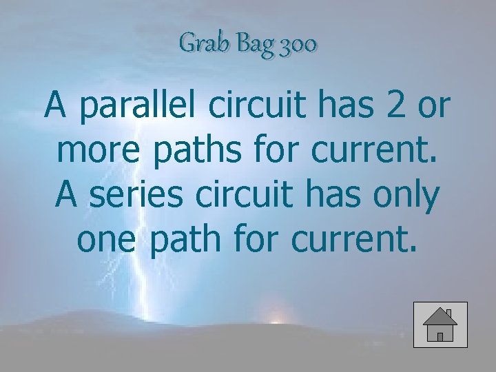 Grab Bag 300 A parallel circuit has 2 or more paths for current. A