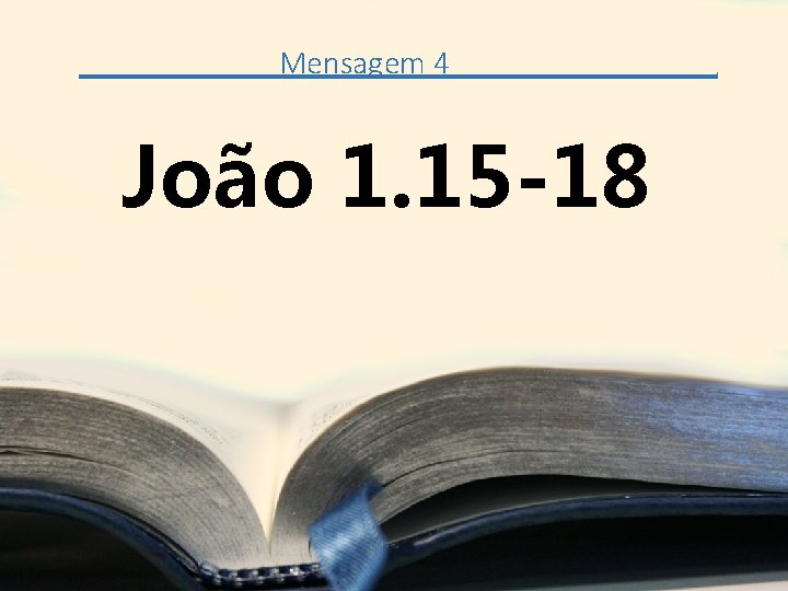 Mensagem 4 João 1. 15 -18 . 