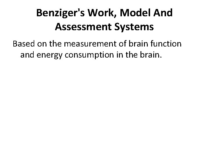 Benziger's Work, Model And Assessment Systems Based on the measurement of brain function and