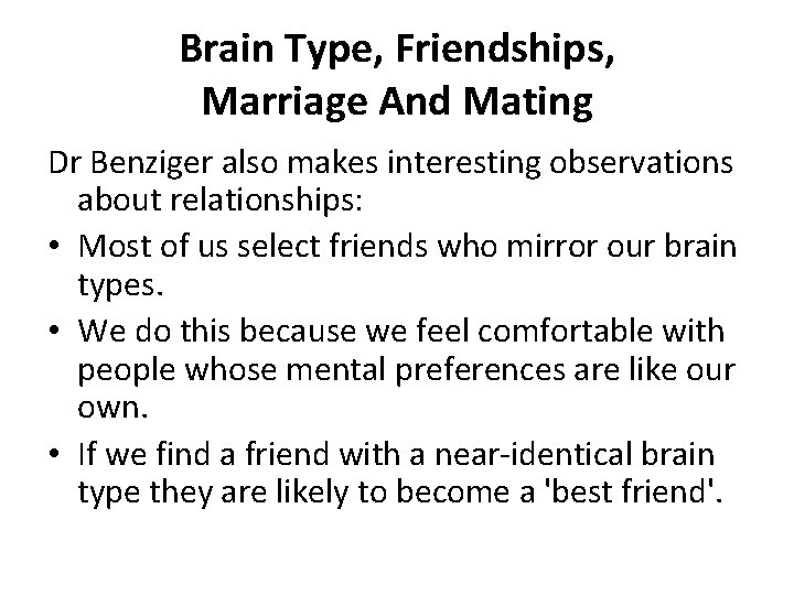 Brain Type, Friendships, Marriage And Mating Dr Benziger also makes interesting observations about relationships: