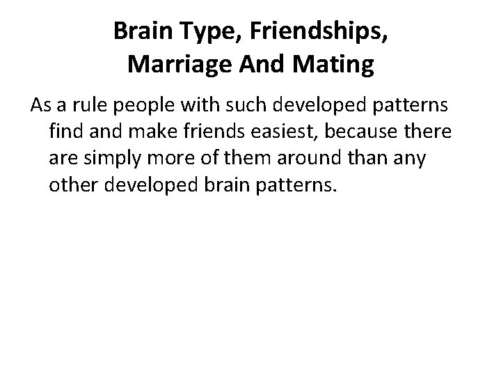 Brain Type, Friendships, Marriage And Mating As a rule people with such developed patterns