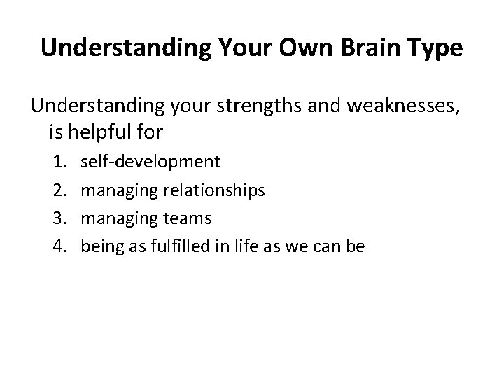 Understanding Your Own Brain Type Understanding your strengths and weaknesses, is helpful for 1.