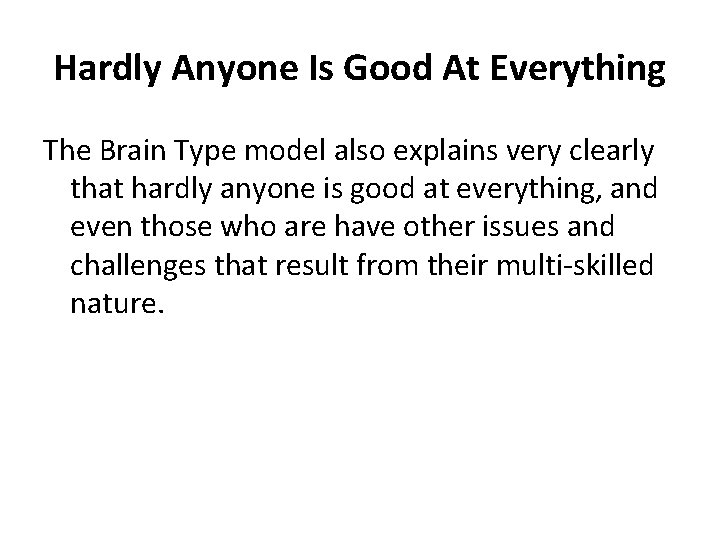 Hardly Anyone Is Good At Everything The Brain Type model also explains very clearly