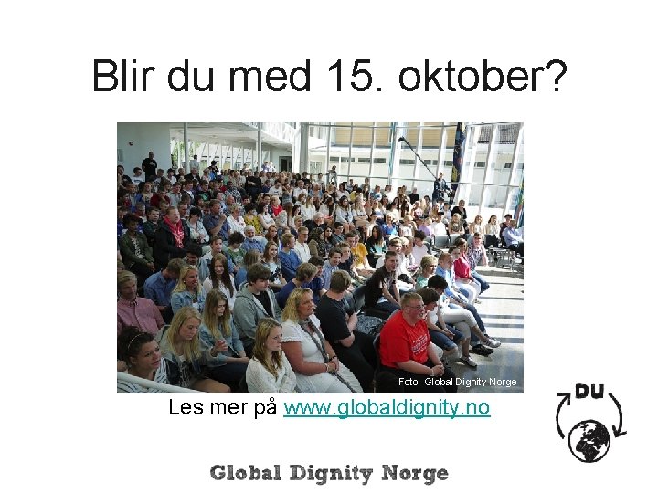 Blir du med 15. oktober? Foto: Global Dignity Norge Les mer på www. globaldignity.
