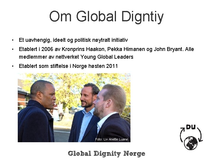 Om Global Digntiy • Et uavhengig, ideelt og politisk nøytralt initiativ • Etablert i