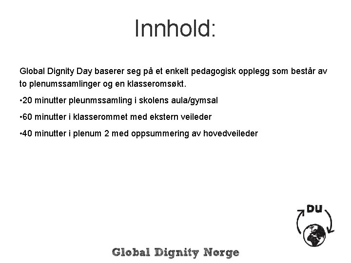 Innhold: Global Dignity Day baserer seg på et enkelt pedagogisk opplegg som består av