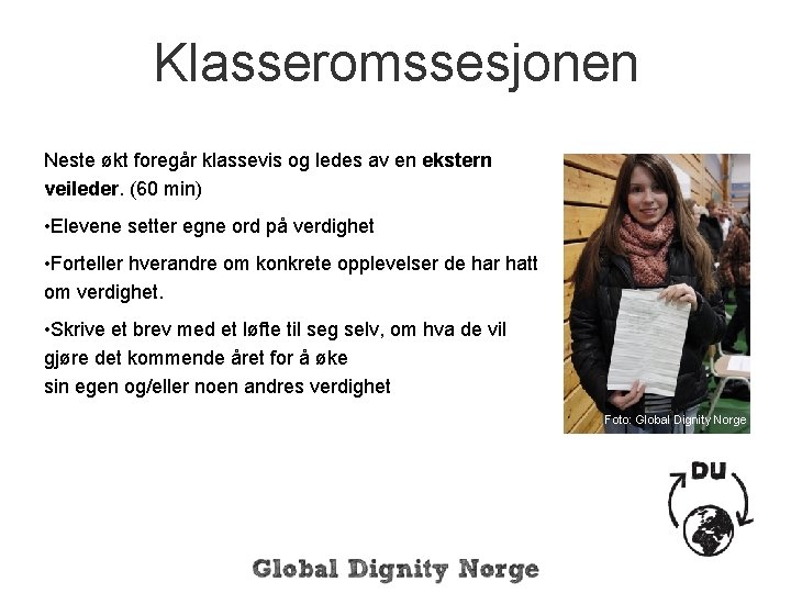 Klasseromssesjonen Neste økt foregår klassevis og ledes av en ekstern veileder. (60 min) •