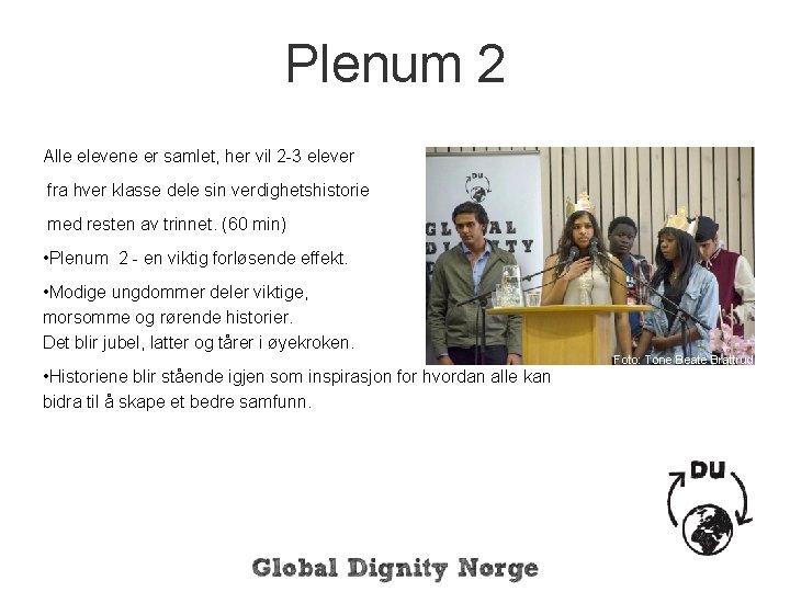 Plenum 2 Alle elevene er samlet, her vil 2 -3 elever fra hver klasse