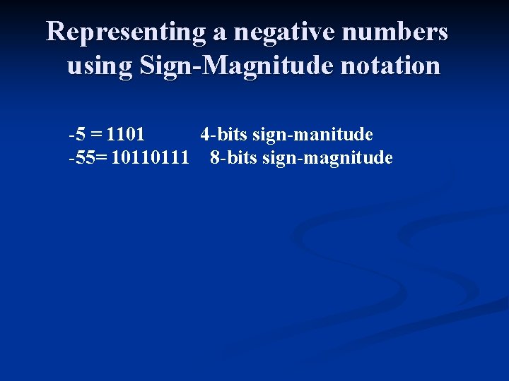 Representing a negative numbers using Sign-Magnitude notation -5 = 1101 4 -bits sign-manitude -55=