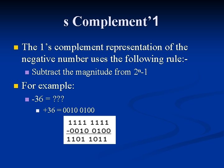 s Complement’ 1 n The 1’s complement representation of the negative number uses the