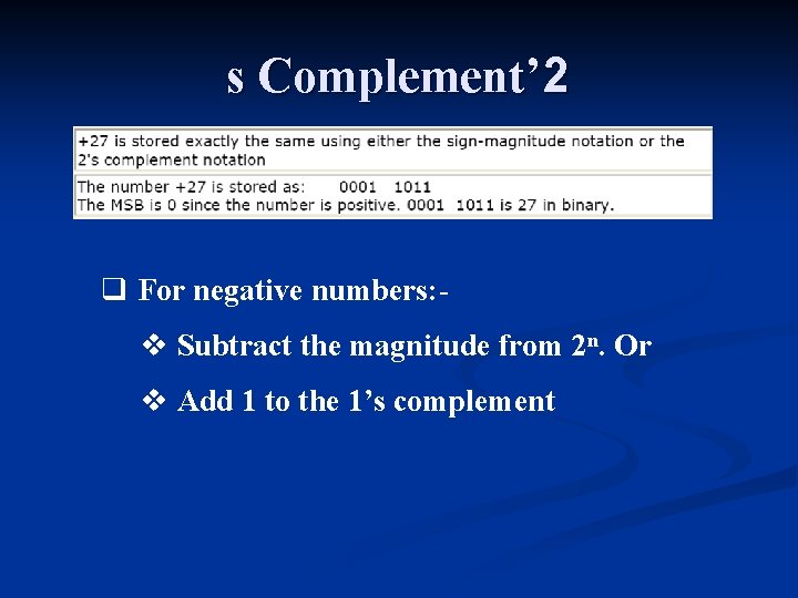 s Complement’ 2 q For negative numbers: v Subtract the magnitude from 2 n.