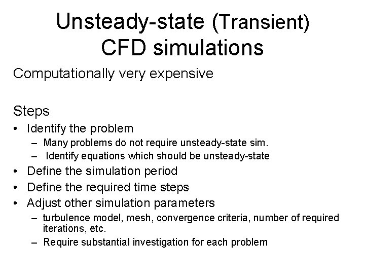 Unsteady-state (Transient) CFD simulations Computationally very expensive Steps • Identify the problem – Many