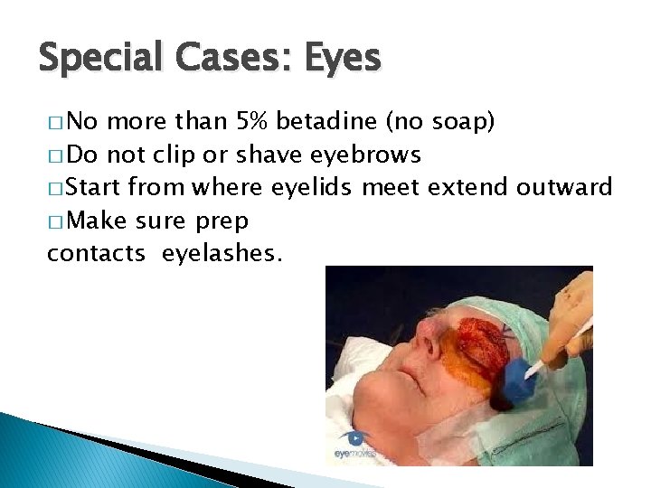 Special Cases: Eyes � No more than 5% betadine (no soap) � Do not Special Cases: Eyes � No more than 5% betadine (no soap) � Do not
