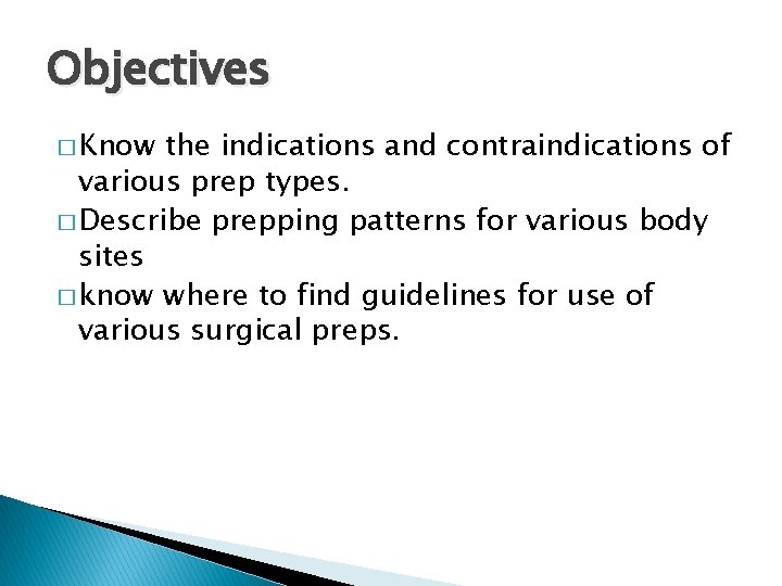 Objectives � Know the indications and contraindications of various prep types. � Describe prepping Objectives � Know the indications and contraindications of various prep types. � Describe prepping
