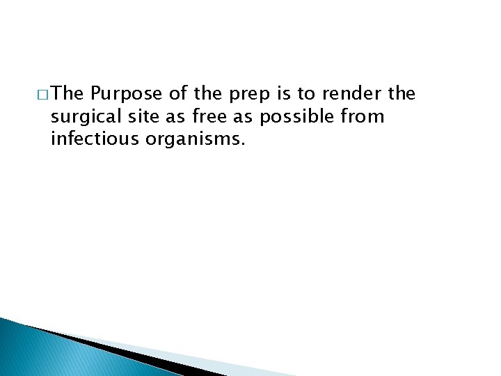 � The Purpose of the prep is to render the surgical site as free � The Purpose of the prep is to render the surgical site as free