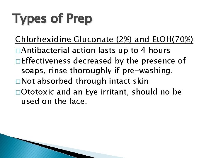 Types of Prep Chlorhexidine Gluconate (2%) and Et. OH(70%) � Antibacterial action lasts up Types of Prep Chlorhexidine Gluconate (2%) and Et. OH(70%) � Antibacterial action lasts up