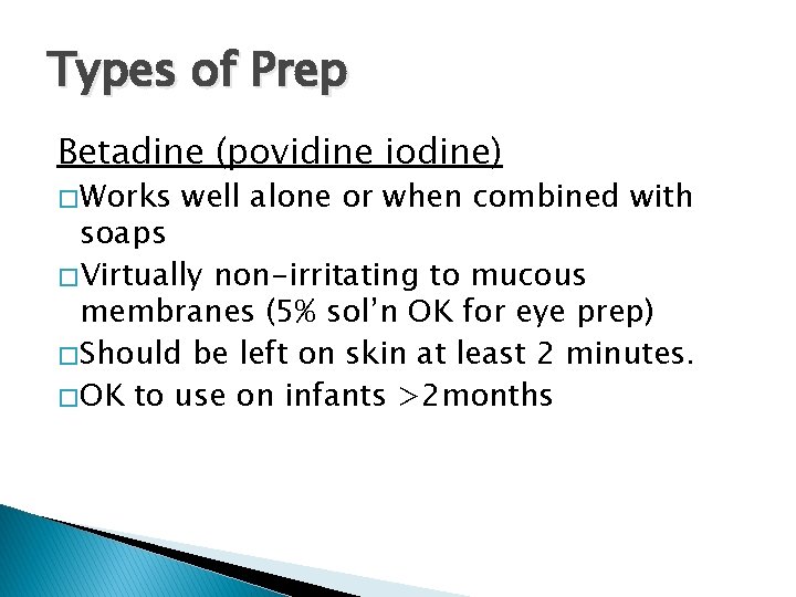 Types of Prep Betadine (povidine iodine) � Works well alone or when combined with Types of Prep Betadine (povidine iodine) � Works well alone or when combined with