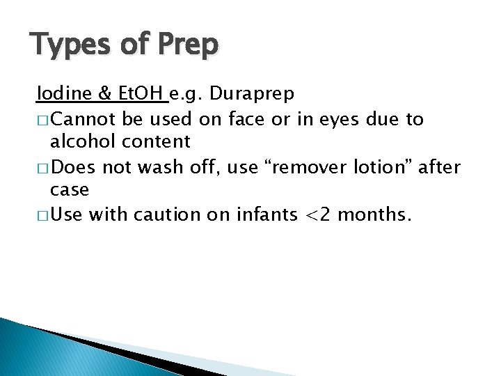 Types of Prep Iodine & Et. OH e. g. Duraprep � Cannot be used Types of Prep Iodine & Et. OH e. g. Duraprep � Cannot be used