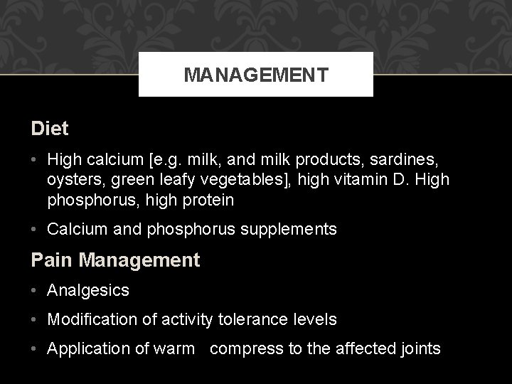 MANAGEMENT Diet • High calcium [e. g. milk, and milk products, sardines, oysters, green