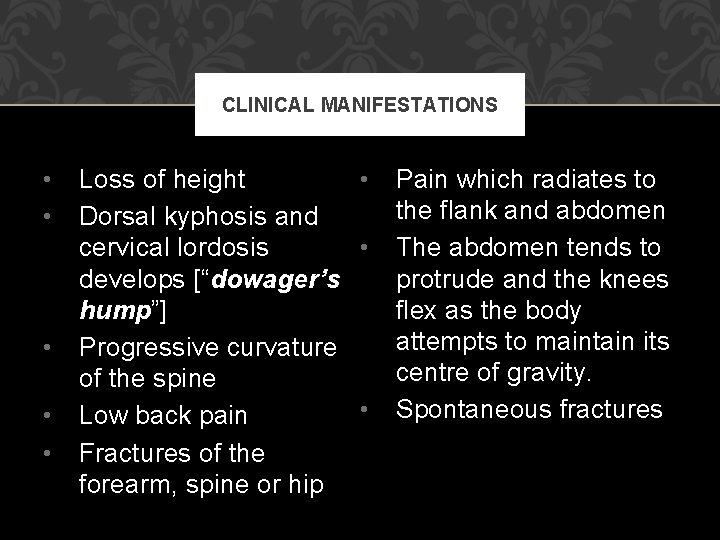 CLINICAL MANIFESTATIONS • • • Loss of height • Dorsal kyphosis and cervical lordosis