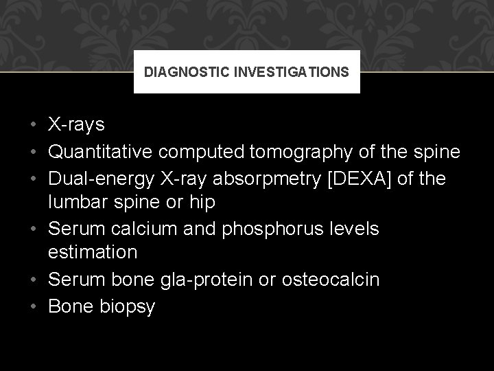 DIAGNOSTIC INVESTIGATIONS • X-rays • Quantitative computed tomography of the spine • Dual-energy X-ray