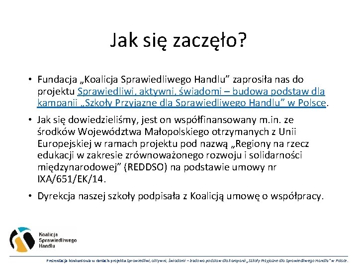 Jak się zaczęło? • Fundacja „Koalicja Sprawiedliwego Handlu” zaprosiła nas do projektu Sprawiedliwi, aktywni,