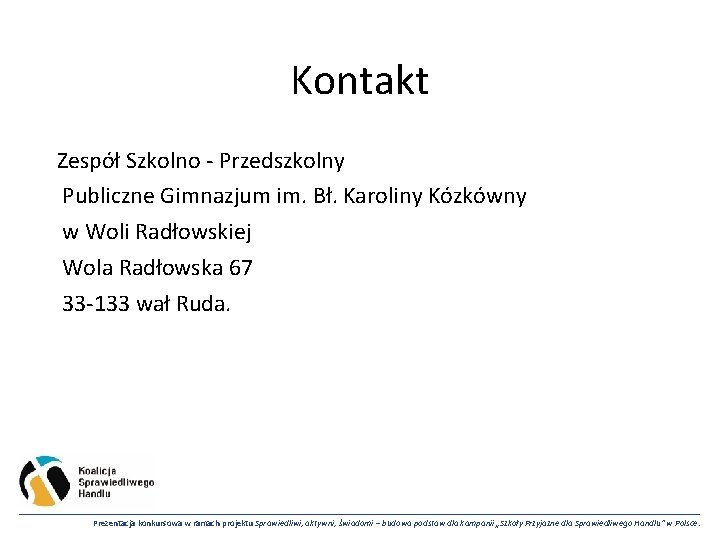 Kontakt Zespół Szkolno - Przedszkolny Publiczne Gimnazjum im. Bł. Karoliny Kózkówny w Woli Radłowskiej