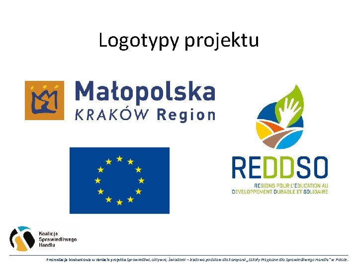 Logotypy projektu Prezentacja konkursowa w ramach projektu Sprawiedliwi, aktywni, świadomi – budowa podstaw dla