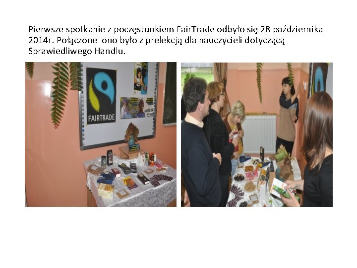 Pierwsze spotkanie z poczęstunkiem Fair. Trade odbyło się 28 października 2014 r. Połączone ono
