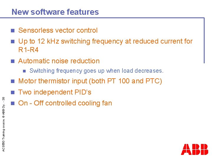 New software features n Sensorless vector control n Up to 12 k. Hz switching