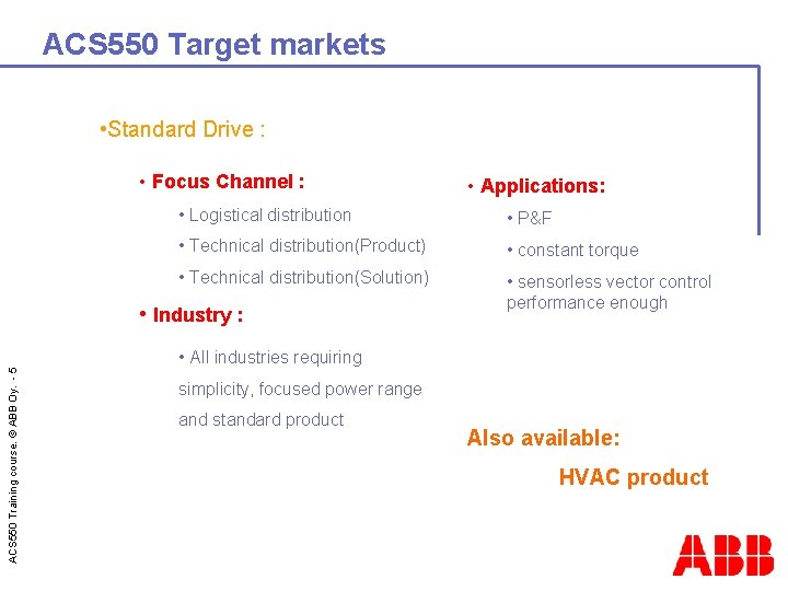 ACS 550 Target markets • Standard Drive : • Focus Channel : • Applications: