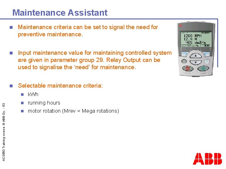 ACS 550 Training course. © ABB Oy. - 53 Maintenance Assistant n Maintenance criteria