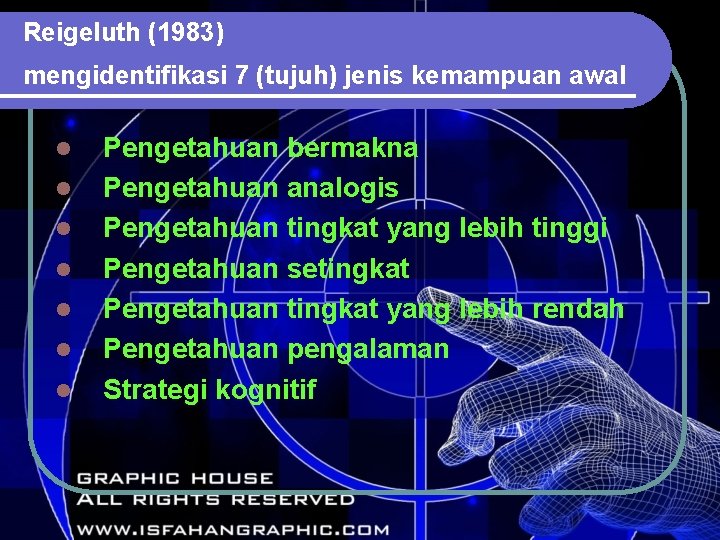 Reigeluth (1983) mengidentifikasi 7 (tujuh) jenis kemampuan awal l l l Pengetahuan bermakna Pengetahuan