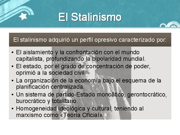 El Stalinismo El stalinismo adquirió un perfil opresivo caracterizado por: • El aislamiento y