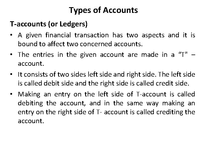 Types of Accounts T-accounts (or Ledgers) • A given financial transaction has two aspects