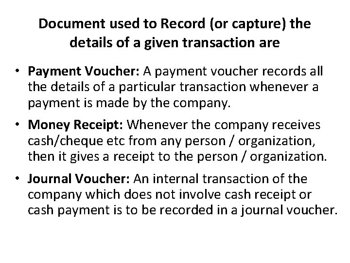 Document used to Record (or capture) the details of a given transaction are •