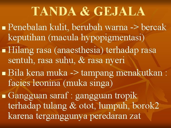 TANDA & GEJALA Penebalan kulit, berubah warna -> bercak keputihan (macula hypopigmentasi) n Hilang