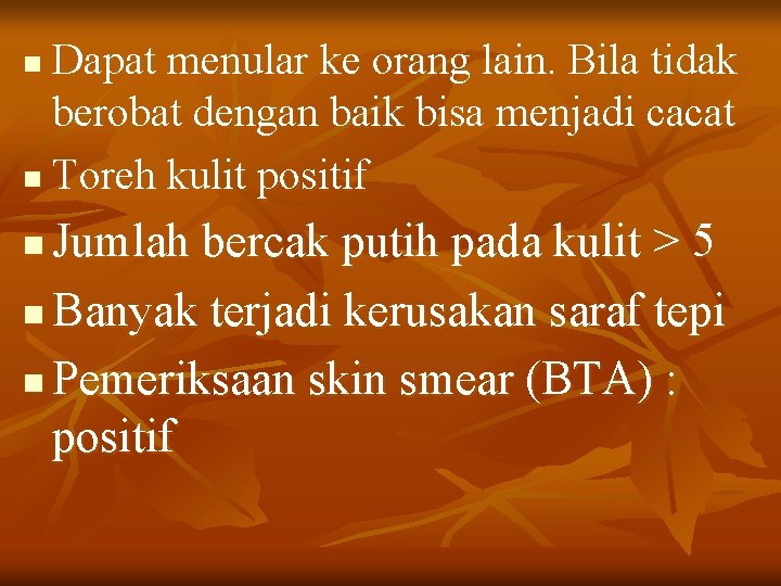 Dapat menular ke orang lain. Bila tidak berobat dengan baik bisa menjadi cacat n