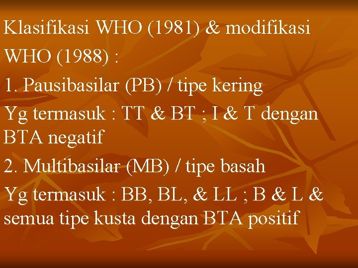 Klasifikasi WHO (1981) & modifikasi WHO (1988) : 1. Pausibasilar (PB) / tipe kering