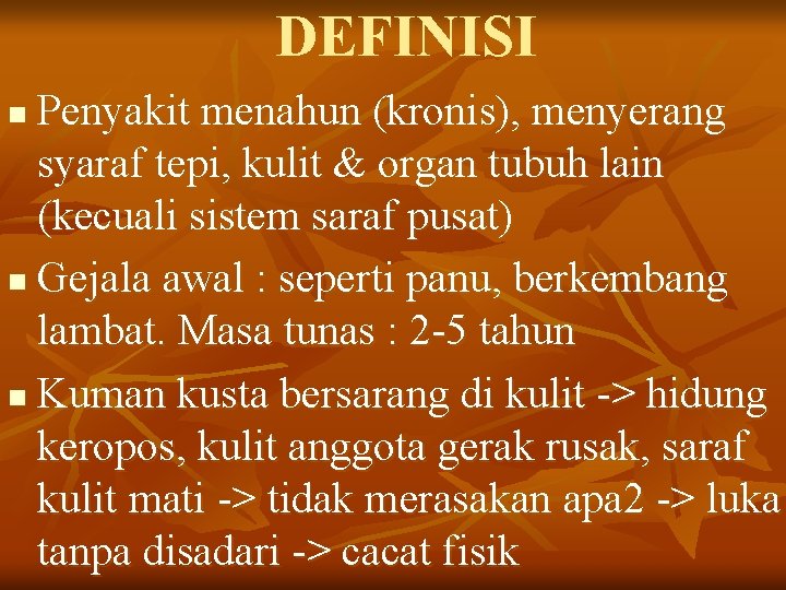 DEFINISI Penyakit menahun (kronis), menyerang syaraf tepi, kulit & organ tubuh lain (kecuali sistem