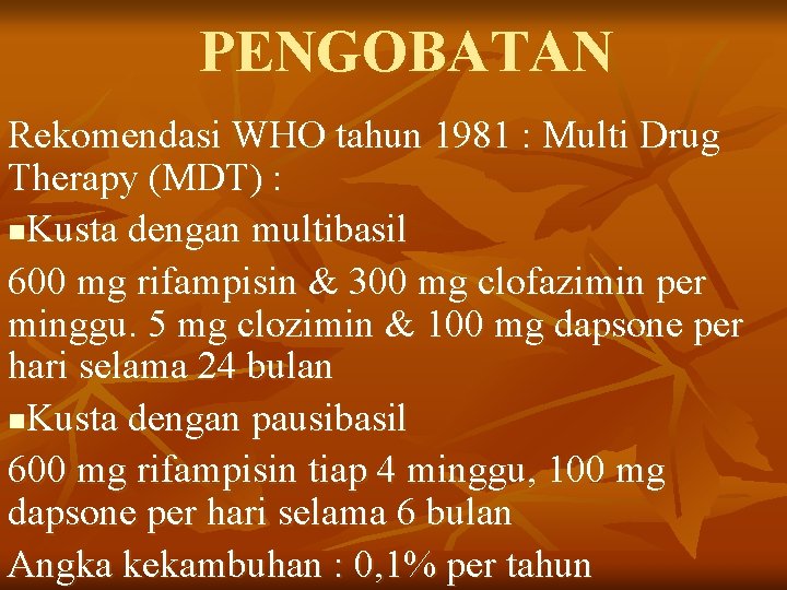 PENGOBATAN Rekomendasi WHO tahun 1981 : Multi Drug Therapy (MDT) : n. Kusta dengan