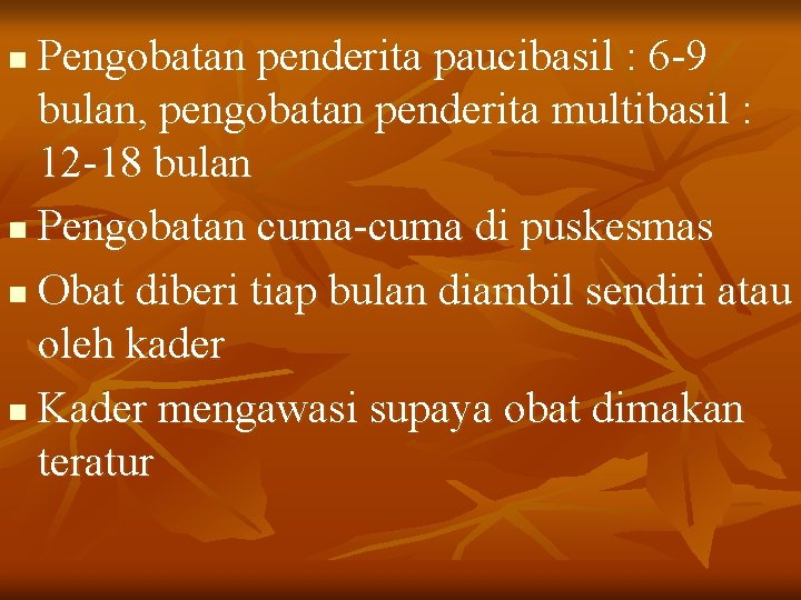 Pengobatan penderita paucibasil : 6 -9 bulan, pengobatan penderita multibasil : 12 -18 bulan