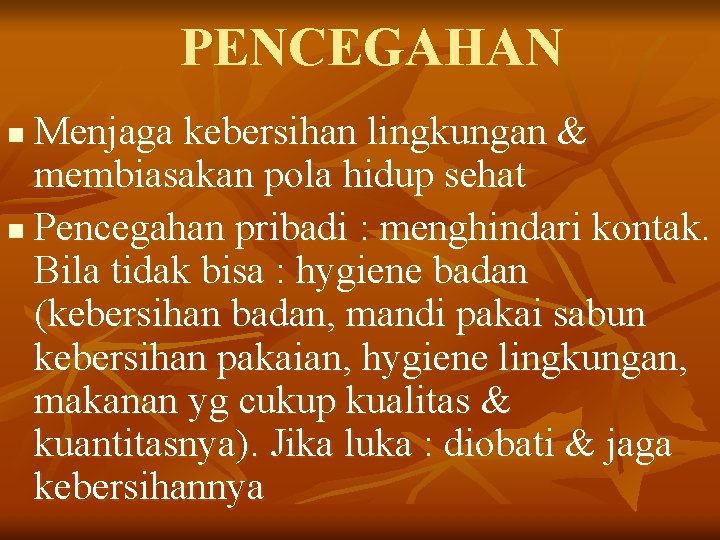 PENCEGAHAN Menjaga kebersihan lingkungan & membiasakan pola hidup sehat n Pencegahan pribadi : menghindari