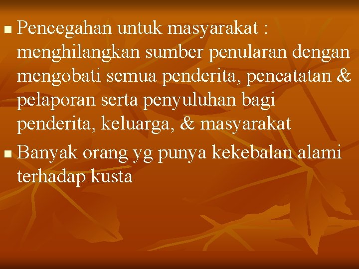 Pencegahan untuk masyarakat : menghilangkan sumber penularan dengan mengobati semua penderita, pencatatan & pelaporan