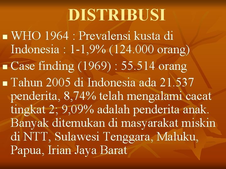 DISTRIBUSI WHO 1964 : Prevalensi kusta di Indonesia : 1 -1, 9% (124. 000