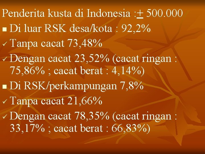 Penderita kusta di Indonesia : + 500. 000 n Di luar RSK desa/kota :