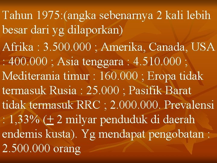Tahun 1975: (angka sebenarnya 2 kali lebih besar dari yg dilaporkan) Afrika : 3.