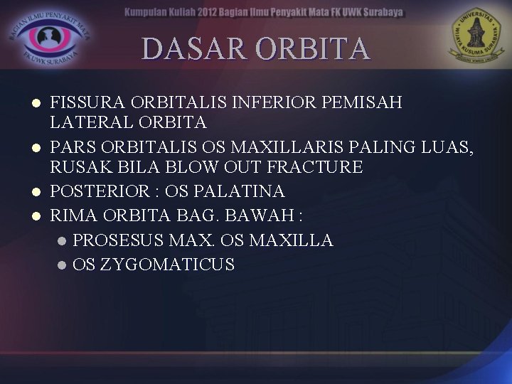 DASAR ORBITA l l FISSURA ORBITALIS INFERIOR PEMISAH LATERAL ORBITA PARS ORBITALIS OS MAXILLARIS