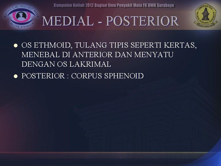 MEDIAL - POSTERIOR l l OS ETHMOID, TULANG TIPIS SEPERTI KERTAS, MENEBAL DI ANTERIOR