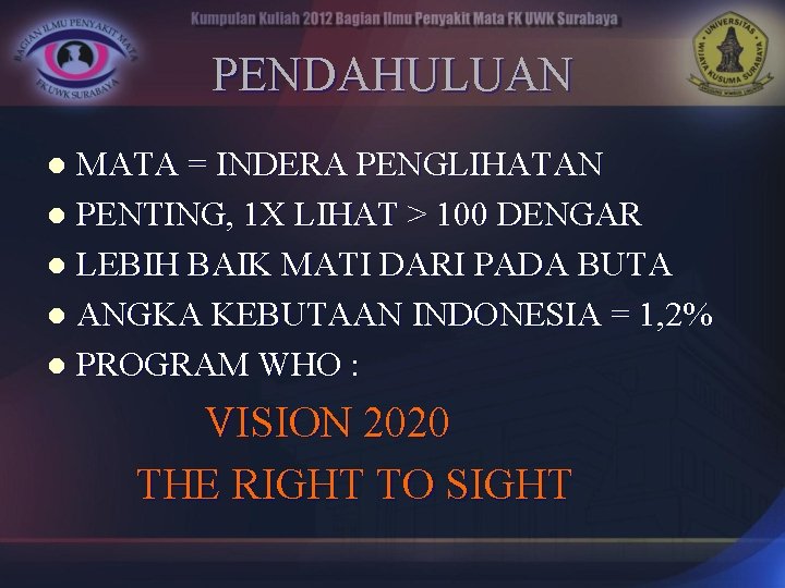PENDAHULUAN MATA = INDERA PENGLIHATAN l PENTING, 1 X LIHAT > 100 DENGAR l
